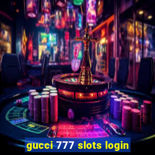 gucci 777 slots login